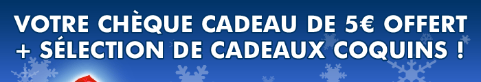 Votre chèque cadeau de 5 euros + Sélection de cadeaux coquins !