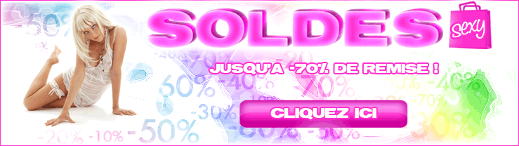 SOLDES sexy : des remises jusqu'� -70% ! Cliquez ici