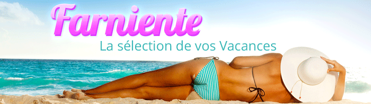 Farniente la sélection de vos Vacances !