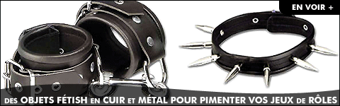 Fetish-SM : Menottes, laisses, colliers, baillons, fouets, bondage, �lectro-stimulation, ...