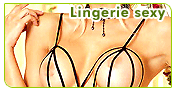 Lingerie sexy : Lingerie sexy, lingerie coquine, dessous affriolants ou sous v�tements provocants. A chacun son style pour mettre son corps en valeur.
