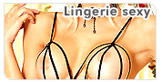 Lingerie sexy : Lingerie sexy, lingerie coquine, dessous affriolants ou sous v�tements provocants. A chacun son style pour mettre son corps en valeur.