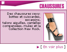 Des chaussures sexy: bottes et cuissardes, escarpins, talons aiguilles, semelles compens�es, mules et la Collection New Rock.