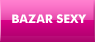 Bazar sexy : Gels et Pr�servatifs, cr�mes de massages, aphrodisiaques, gadgets, librairie, transformiste, le rayon des plaisirs du corps et de l'esprit.