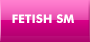 Fetish-SM : Des objets f�tish en cuir et m�tal pour pimenter vos jeux de r�les, des jouets SM  soft et hard: menottes, martinets, baillons, harnais, pinces, speculum...